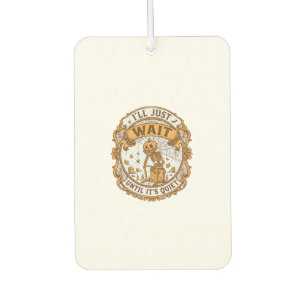 Ll Just Wait Until It Quiet Pumpkin Skeleton Hallo Car Air Freshener