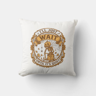 Ll Just Wait Until It Quiet Pumpkin Skeleton Hallo Cushion