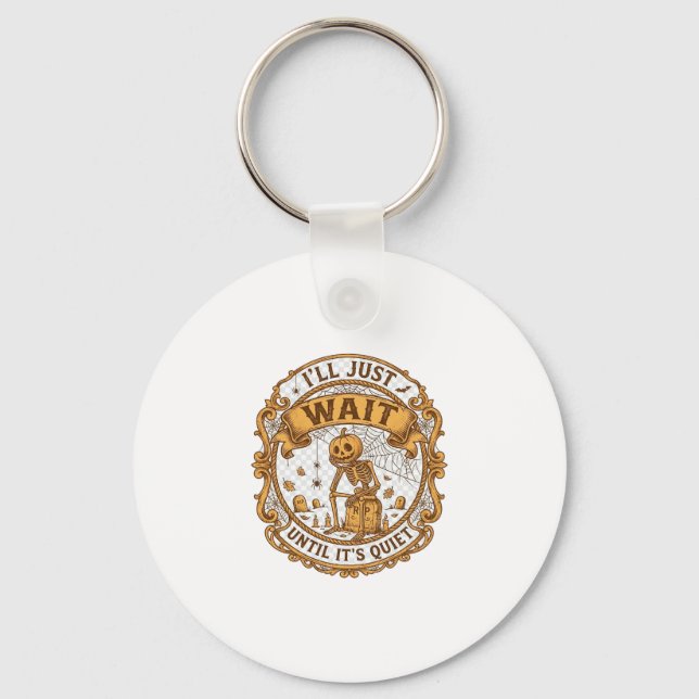 Ll Just Wait Until It Quiet Pumpkin Skeleton Hallo Key Ring (Front)