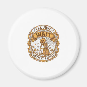 Ll Just Wait Until It Quiet Pumpkin Skeleton Hallo Magnet