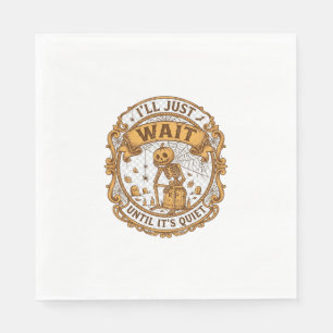 Ll Just Wait Until It Quiet Pumpkin Skeleton Hallo Napkin