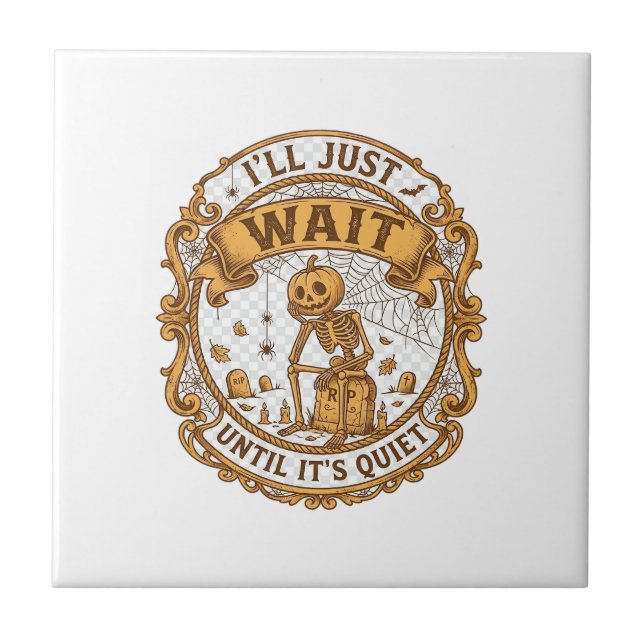 Ll Just Wait Until It Quiet Pumpkin Skeleton Hallo Tile (Front)