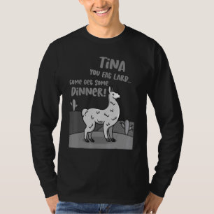 Llama Alpaca Saying Tina You Fat Lard Alpaca Tee