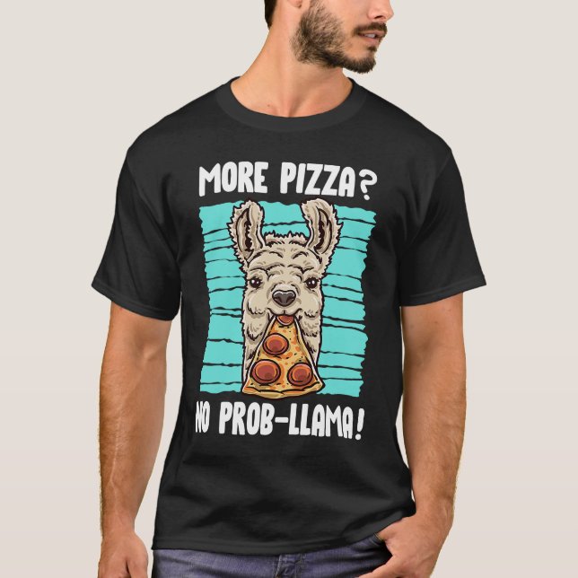 Llama More Pizza No Prob Llama No Problem Pizza T-Shirt (Front)
