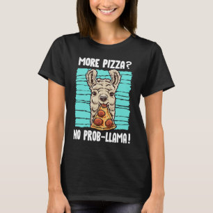 Llama More Pizza No Prob Llama No Problem Pizza T-Shirt