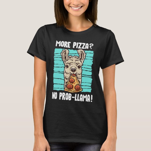 Llama More Pizza No Prob Llama No Problem Pizza T-Shirt (Front)