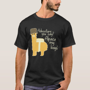 Llama Pun Adventure You Say Alpaca My Bags T-Shirt