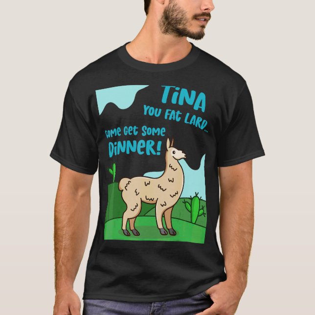 Llama Saying Tina You Fat Lard Alpaca Tee (Front)