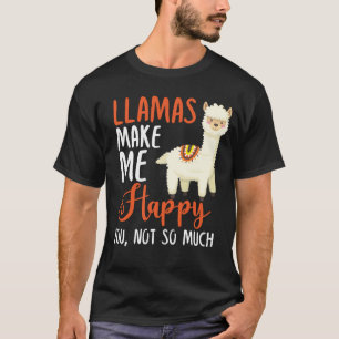 Llamas Make Me Happy You, Not So Much T-Shirt