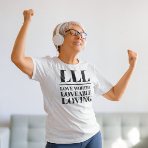 LLL- Love Worthy, Loveable, Loving T-Shirt