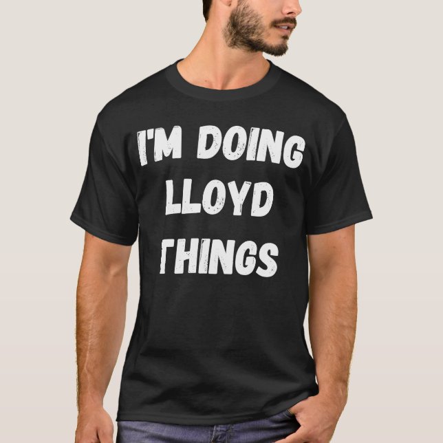 Lloyd  I'm Doing Lloyd Things T-Shirt (Front)