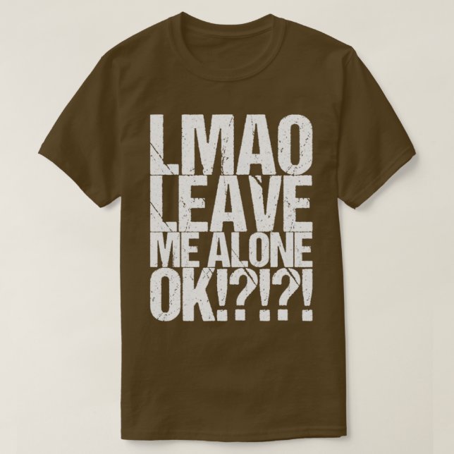 Lmao Leave Me Alone Ok T-Shirt (Design Front)