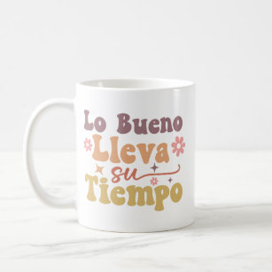 "Lo Bueno Lleva su Tiempo" Inspirational Quote Coffee Mug