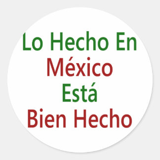 Lo Hecho En Mexico Esta Bien Hecho Classic Round Sticker