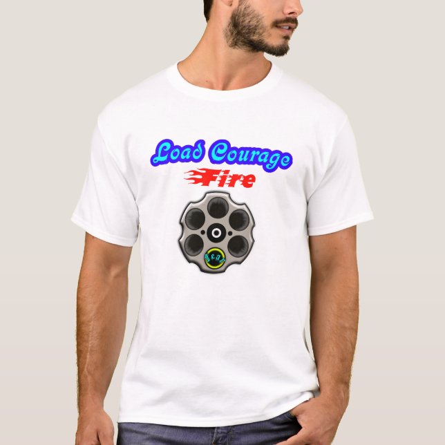 Load Courage, Fire Fear, Motivational T-Shirt (Front)