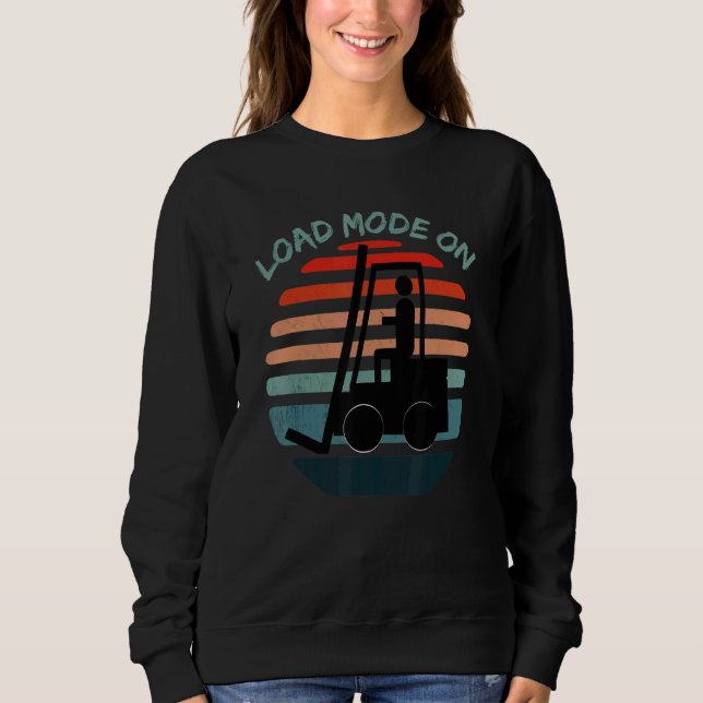 Load Mode On Forklift Warehouse Clerk Forklifting Sweatshirt (Front)