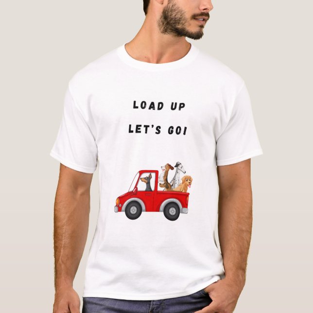 Load up let’s go! Funny Dog T-Shirt (Front)
