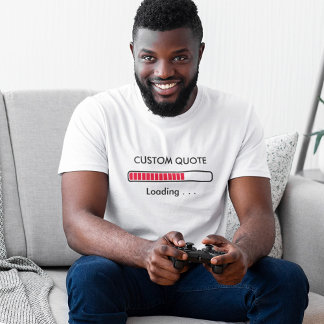 Loading Bar Custom Quote | Geek Humour T-Shirt