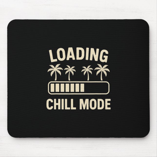 Loading Chill Mode Palm R Vacation Humor Tech Meme Mouse Pad (Front)