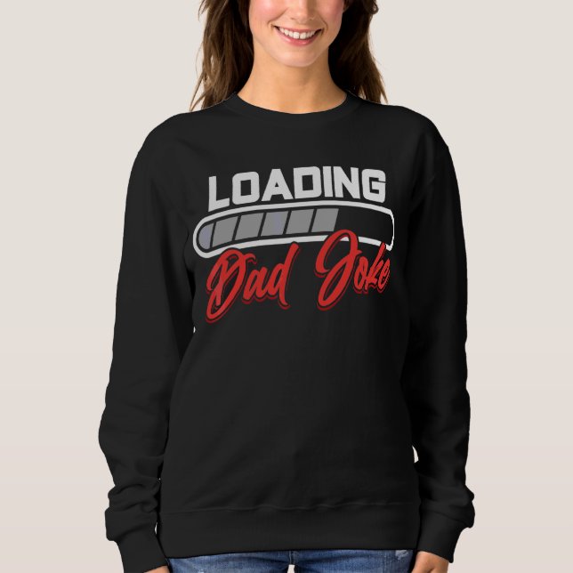 Loading Dad Joke Daddy Sarcastic Father Jokes Papa Sweatshirt (Front)