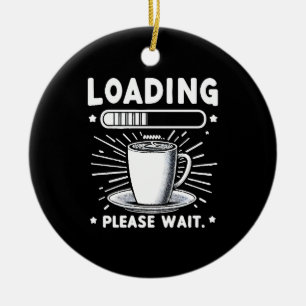 Loading Please Wait for Coffee funny coffee lover Ceramic Tree Decoration