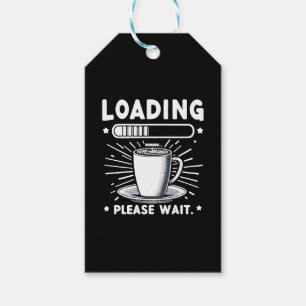 Loading Please Wait for Coffee funny coffee lover Gift Tags