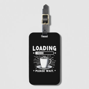 Loading Please Wait for Coffee funny coffee lover Luggage Tag