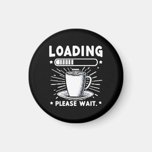 Loading Please Wait for Coffee funny coffee lover Magnet