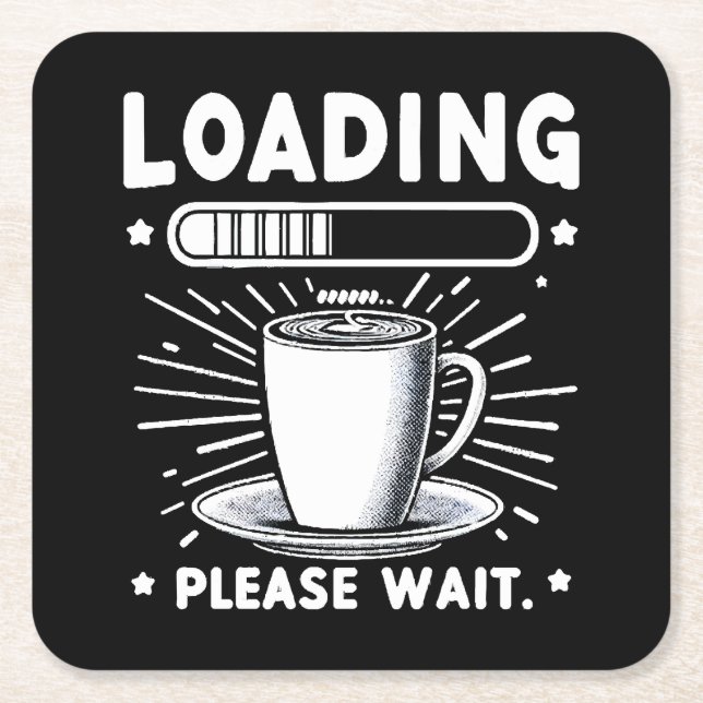 Loading Please Wait for Coffee funny coffee lover Square Paper Coaster (Front)