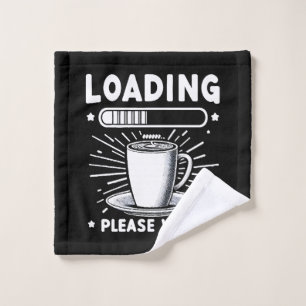 Loading Please Wait for Coffee funny coffee lover Wash Cloth