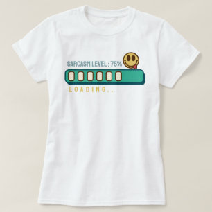 Loading… Sarcasm Level: 75 % T-Shirt