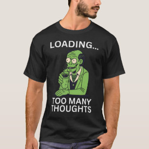 Loading… too many thoughts, funny overthinking T-Shirt