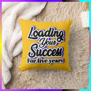 Loading Your Success For Five Years – Motivational Cushion