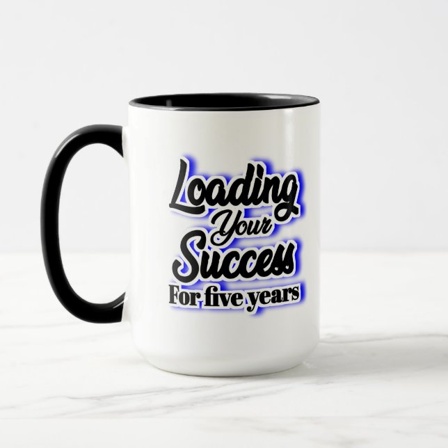 Loading Your Success For Five Years – Motivational Mug (Left)