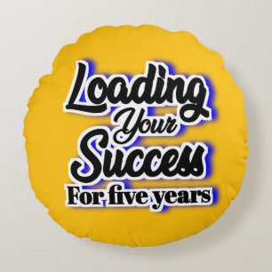 Loading Your Success For Five Years – Motivational Round Cushion