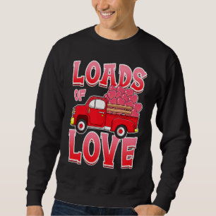 Loads of Love Vintage Red Pickup Truck Full Of Hea Sweatshirt