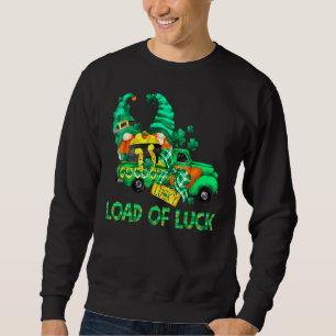 Loads Of Luck Gnomes Truck Funny Leprechaun St Pat Sweatshirt