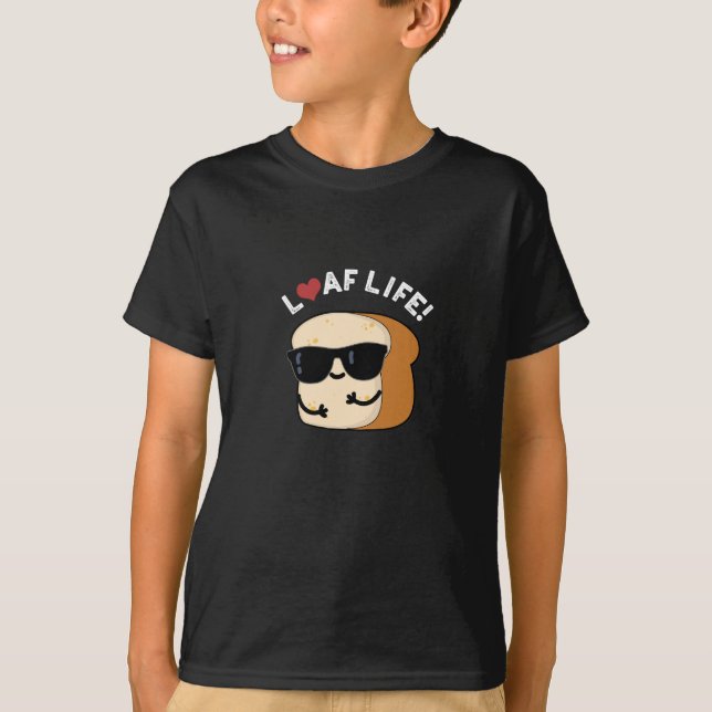 Loaf Life Funny Positive Bread Pun Dark BG T-Shirt (Front)