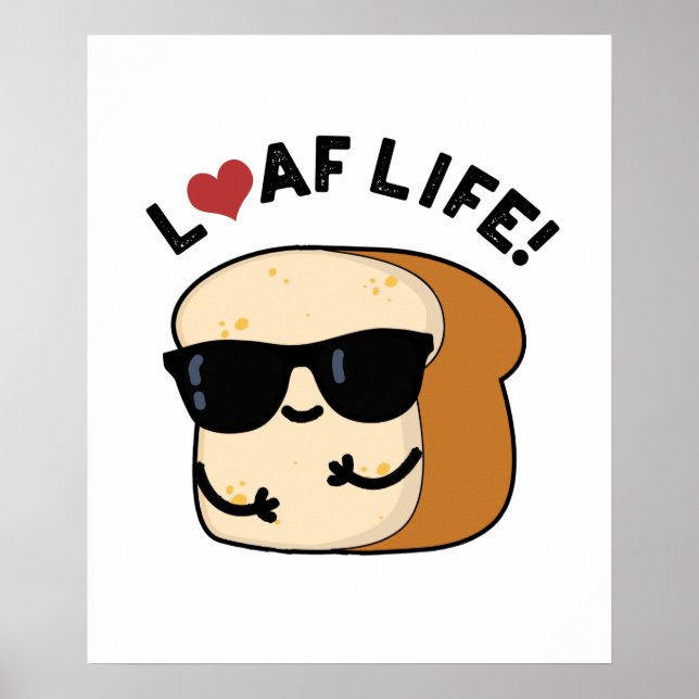 Loaf Life Funny Positive Bread Pun  Poster (Front)
