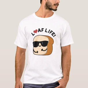 Loaf Life Funny Positive Bread Pun  T-Shirt