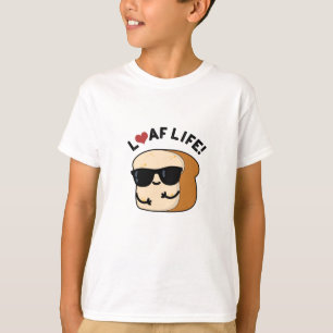 Loaf Life Funny Positive Bread Pun  T-Shirt