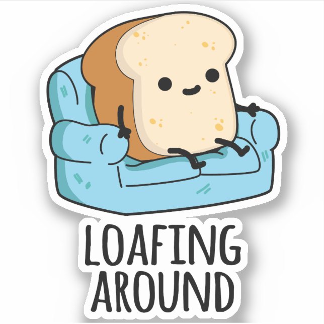 Loafing Around Funny Bread Pun  (Front)