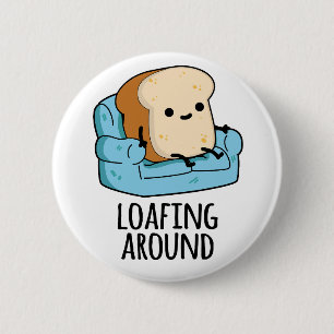 Loafing Around Funny Bread Pun  6 Cm Round Badge