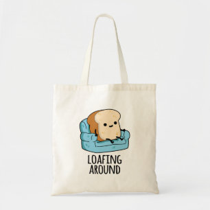 Loafing Around Funny Bread Pun Tote Bag