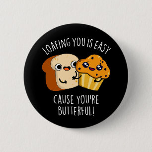 Loafing You Is Easy Cause You're Butterful Dark BG 6 Cm Round Badge