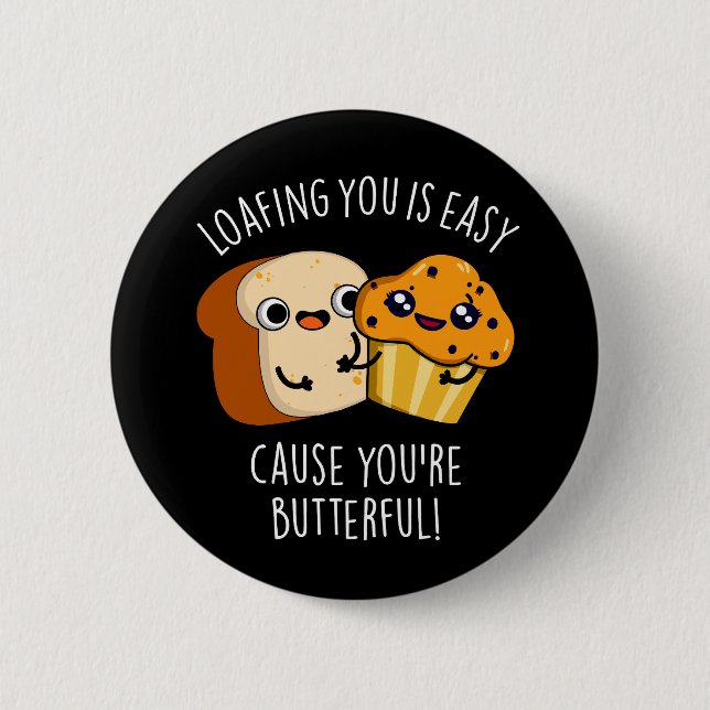 Loafing You Is Easy Cause You're Butterful Dark BG 6 Cm Round Badge (Front)