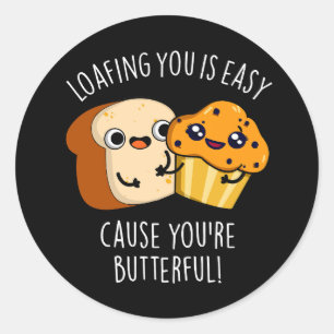 Loafing You Is Easy Cause You're Butterful Dark BG Classic Round Sticker