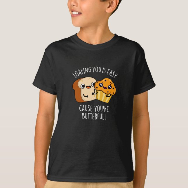 Loafing You Is Easy Cause You're Butterful Dark BG T-Shirt (Front)