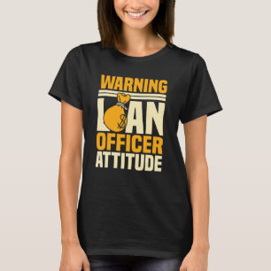 Loan Officer Attitude Bank Mortgagee Banker Moneyl T-Shirt