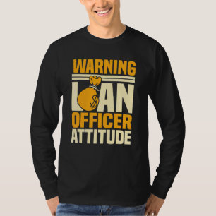 Loan Officer Attitude Bank Mortgagee Banker Moneyl T-Shirt